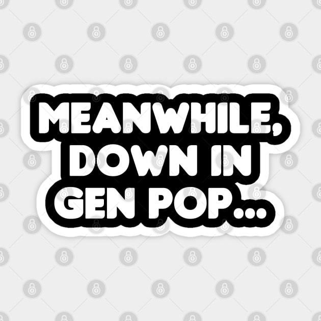 Meanwhile, Down In Gen Pop... Sticker by HellraiserDesigns